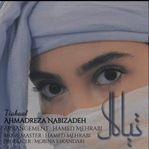دانلود آهنگ تیاکال از احمدرضا نبی زاده با کیفیت 320 + متن آهنگ